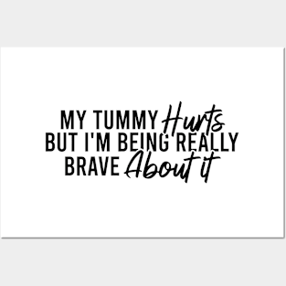 My Tummy Really Hurts But I'm Being Brave Posters and Art